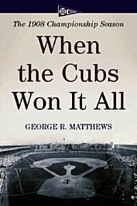 When the Cubs Won It All: The 1908 Championship Season (Paperback)