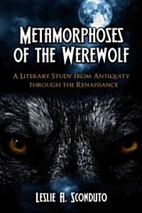 Metamorphoses of the Werewolf: A Literary Study from Antiquity Through the Renaissance (Paperback)