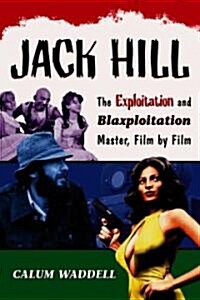 Jack Hill: The Exploitation and Blaxploitation Master, Film by Film (Paperback)