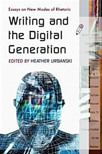 Writing and the Digital Generation: Essays on New Media Rhetoric (Paperback)