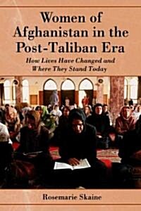 Women of Afghanistan in the Post-Taliban Era: How Lives Have Changed and Where They Stand Today (Paperback)