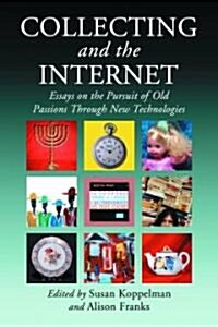 Collecting and the Internet: Essays on the Pursuit of Old Passions Through New Technologies (Paperback)