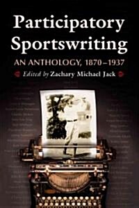 Participatory Sportswriting: An Anthology, 1870-1937 (Paperback)