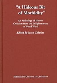 A Hideous Bit of Morbidity: An Anthology of Horror Criticism from the Enlightenment to World War I (Hardcover)