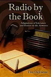 Radio by the Book: Adaptations of Literature and Fiction on the Airwaves (Paperback)
