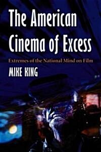 The American Cinema of Excess: Extremes of the National Mind on Film (Paperback)