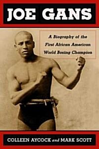 Joe Gans: A Biography of the First African American World Boxing Champion (Paperback)