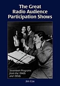 The Great Radio Audience Participation Shows: Seventeen Programs from the 1940s and 1950s (Paperback)