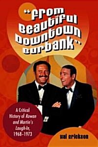 From Beautiful Downtown Burbank: A Critical History of Rowan and Martins Laugh-In, 1968-1973 (Paperback)