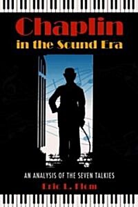 Chaplin in the Sound Era: An Analysis of the Seven Talkies (Paperback)