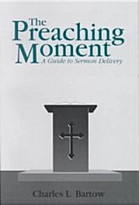 The Preaching Moment (Paperback, Reprint)