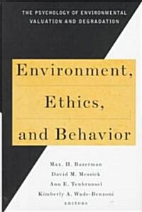 Environment, Ethics & Behavior: The Phychology of Envirmental Valuation & Degradation (Hardcover)