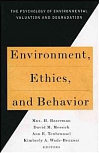 Environment, Ethics, & Behavior: The Psychology of Environmental Valuation and Degradation (Paperback)