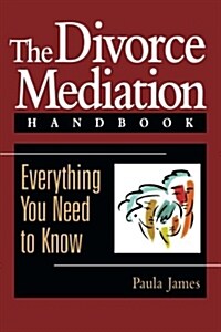 The Divorce Mediation Handbook: Everything You Need to Know (Paperback)