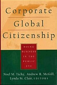 Corporate Global Citizenship: Doing Business in the Public Eye (Hardcover)