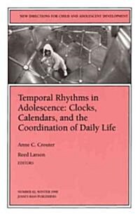 Temporal Rhythms in Adolescence: Clocks, Calendars, and the Coordination of Daily Life: New Directions for Child and Adolescent Development, Number 82 (Paperback)