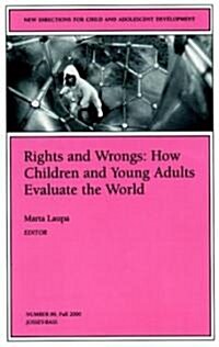 Rights and Wrongs: How Children and Young Adults Evaluate the World: New Directions for Child and Adolescent Development, Number 89 (Paperback)