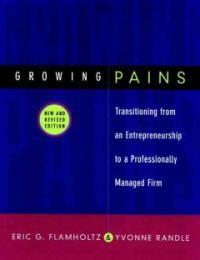 Growing pains : transitioning from an entrepreneurship to a professionally managed firm / New and rev. ed