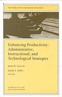 Enhancing Productivity: Administrative, Instructional, and Technological Strategies: New Directions for Higher Education, Number 103 (Paperback)