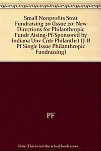 Small Nonprofits: Strategies for Fundraising Success: New Directions for Philanthropic Fundraising, Number 20 (Paperback)