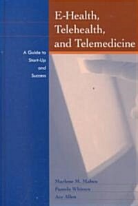 E-Health, Telehealth, and Telemedicine: A Guide to Startup and Success (Hardcover)