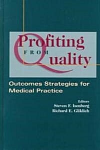 Profiting from Quality: Outcomes Strategies for Medical Practice (Hardcover)