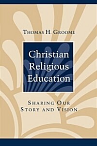 Christian Religious Education: Sharing Our Story and Vision (Paperback)