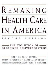 Remaking Health Care in America: The Evolution of Organized Delivery Systems (Hardcover, 2)