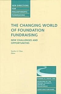 The Changing World of Foundation Fundraising, New Challenges and Opportunities: New Directions for Philanthropic Fundraising, Number 23 (Paperback)