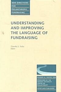 Understanding and Improving the Language of Fundraising: New Directions for Philanthropic Fundraising, Number 22 (Paperback)
