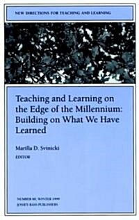 Teaching and Learning on the Edge of the Millennium: Building on What We Have Learned: New Directions for Teaching and Learning, Number 80 (Paperback, 80)