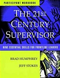 The 21st Century Supervisor, Set Includes: Participants Workbook and Supervisor 3600 Skill Assessment - Self: Nine Essential Skills for Frontline Lea (Paperback)
