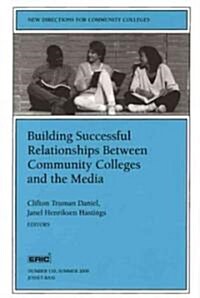 Building Successful Relationships Between Community Colleges and the Media: New Directions for Community Colleges, Number 110 (Paperback)