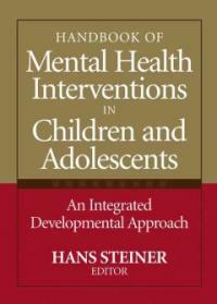 Handbook of mental health interventions in children and adolescents : an integrated developmental approach 1st ed
