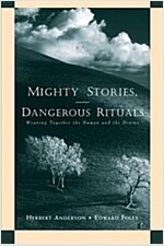 Mighty Stories, Dangerous Rituals: Weaving Together the Human and the Divine (Paperback)