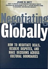 Negotiating Globally: How to Negotiate Deals, Resolve Disputes, and Make Decisions Across Cultural Boundaries (Hardcover)