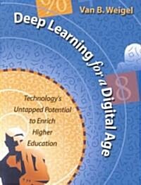 Deep Learning for a Digital Age: Technologys Untapped Potential to Enrich Higher Education (Hardcover)