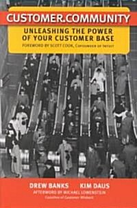 Customer.Community: Unleashing the Power of Your Customer Base (Hardcover)