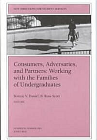 Consumers, Adversaries, and Partners: Working with the Families of Undergraduates (Paperback)