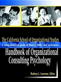 The California School of Organizational Studies Handbook of Organizational Consulting Psychology: A Comprehensive Guide to Theory, Skills, and Techniq (Hardcover)