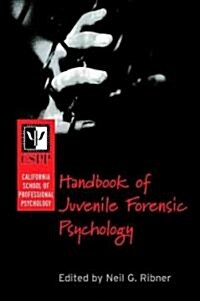 The California School of Professional Psychology Handbook of Juvenile Forensic Psychology (Hardcover)