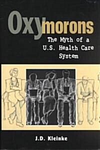 Oxymorons: The Myth of A U.S. Health Care System (Hardcover)