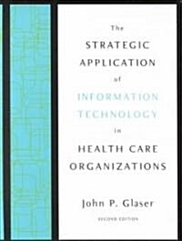 The Strategic Application of Information Technology in Health Care Organizations (Hardcover, 2nd)