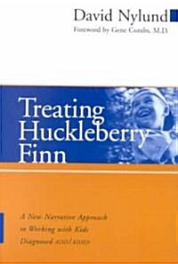 Treating Huckleberry Finn: A New Narrative Approach to Working with Kids Diagnosed ADD/ADHD (Paperback)