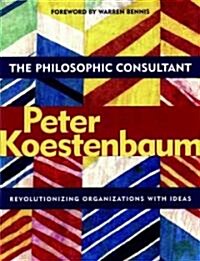 The Philosophic Consultant: Revolutionizing Organizations with Ideas (Paperback)