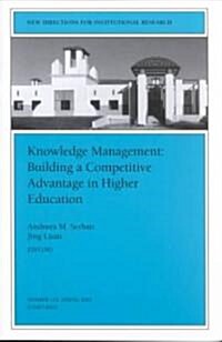 Knowledge Management: Building a Competitive Advantage in Higher Education: New Directions for Institutional Research, Number 113 (Paperback)