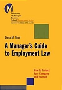 A Managers Guide to Employment Law: How to Protect Your Company and Yourself (Hardcover)