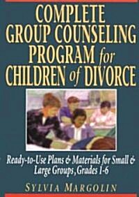 Complete Group Counseling Program for Children of Divorce: Ready-To-Use Plans & Materials for Small & Large Groups, Grades 1-6 (Paperback)