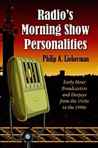 Radios Morning Show Personalities: Early Hour Broadcasters and Deejays from the 1920s to the 1990s (Paperback)