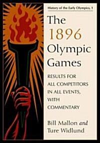 The 1896 Olympic Games: Results for All Competitors in All Events, with Commentary (Paperback)